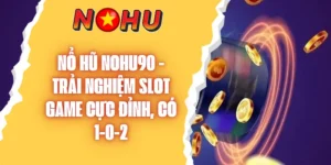 Nổ Hũ NOHU90 - Trải Nghiệm Slot Game Cực Đỉnh, Có 1-0-2