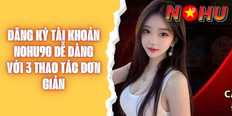 đăng ký tài khoản Nohu90