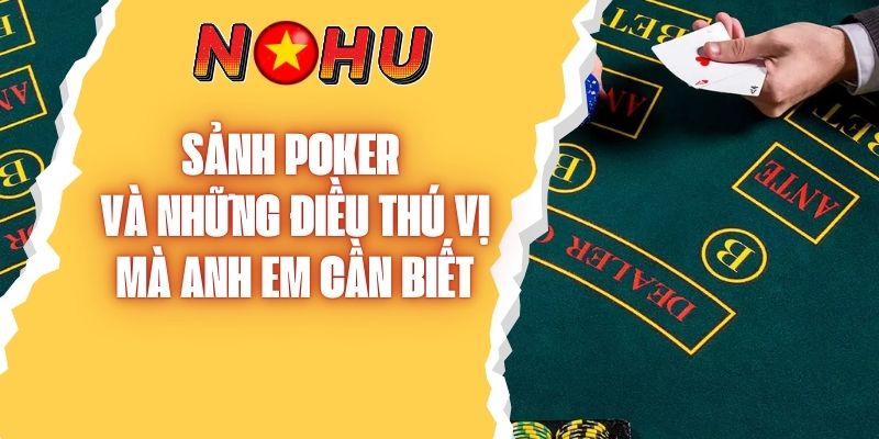 Sảnh Poker Và Những Điều Thú Vị Mà Anh Em Cần Biết